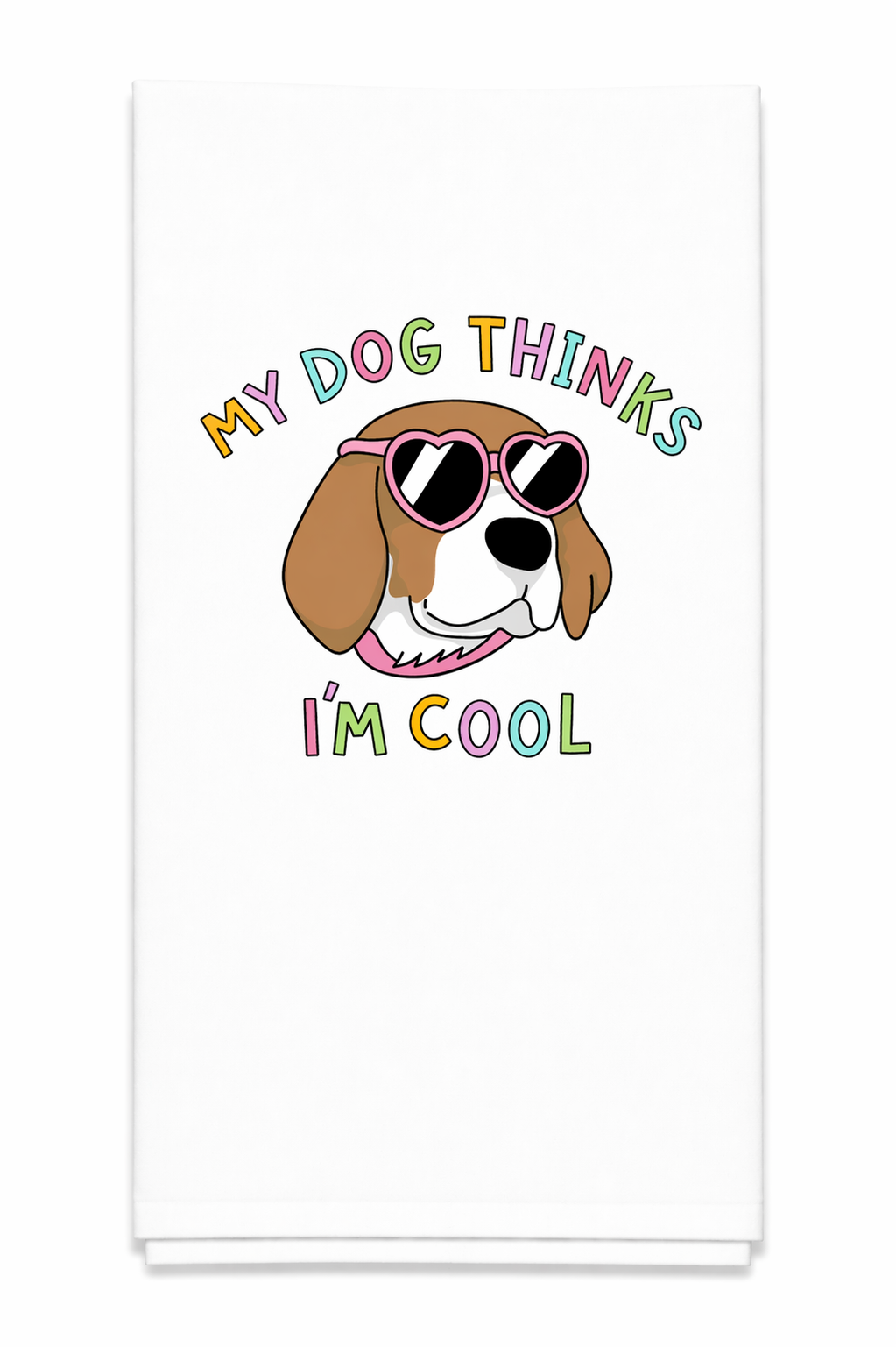 My Dog Thinks I'm Cool Tea Towel