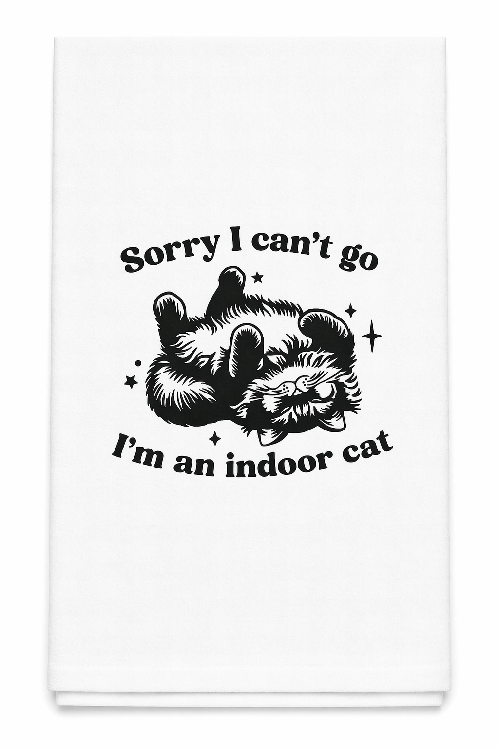 Sorry I Can't Go I'm an Indoor Cat Tea Towel